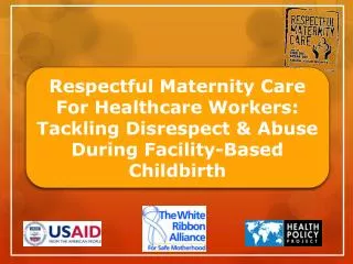 Respectful Maternity Care For Healthcare Workers: Tackling Disrespect &amp; Abuse During Facility-Based Childbirth