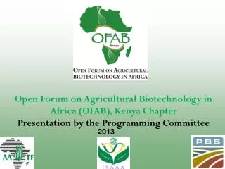 Open Forum on Agricultural Biotechnology in Africa (OFAB ), Kenya Chapter Presentation by t he Programming Committee