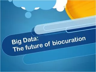 Big Data: The future of biocuration
