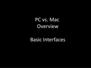 PC vs. Mac Overview Basic Interfaces