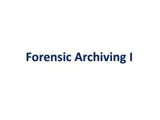 Forensic Archiving I