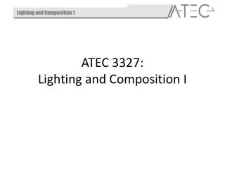 ATEC 3327: Lighting and Composition I