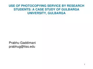 USE OF PHOTOCOPYING SERVICE BY RESEARCH STUDENTS: A CASE STUDY OF GULBARGA UNIVERSITY, GULBARGA
