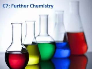 C7: Further Chemistry