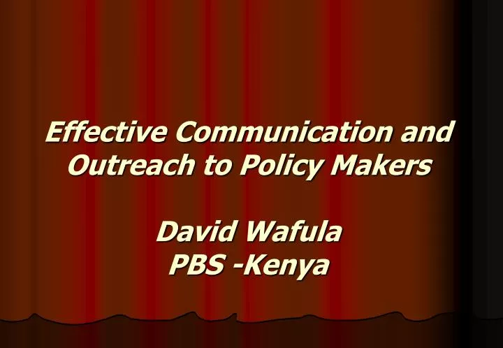 effective communication and outreach to policy makers david wafula pbs kenya