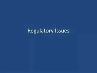 Regulatory Issues