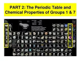 part 2 the periodic table and chemical properties of groups 1 7