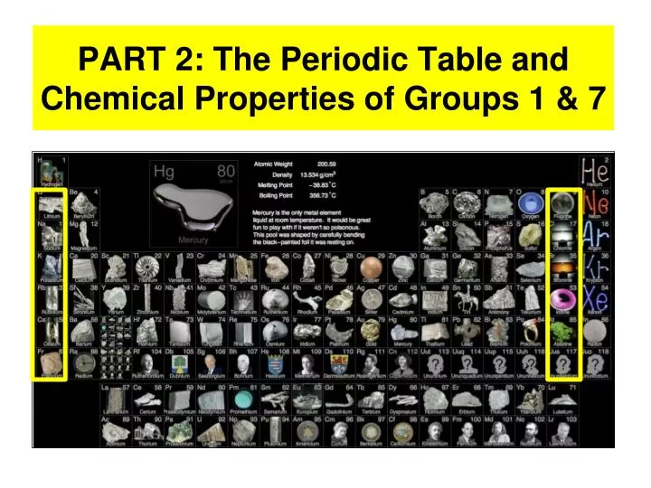 part 2 the periodic table and chemical properties of groups 1 7