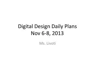 Digital Design Daily Plans Nov 6-8, 2013