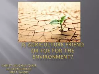 Is Agriculture Friend or Foe for the Environment?