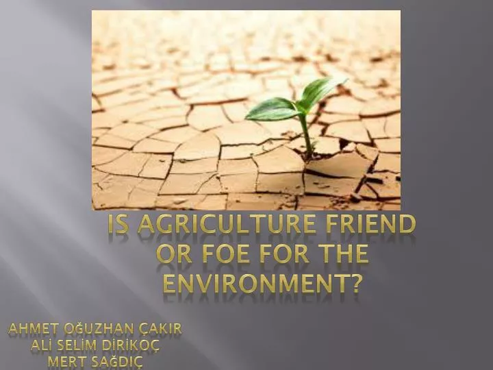 is agriculture friend or foe for the environment
