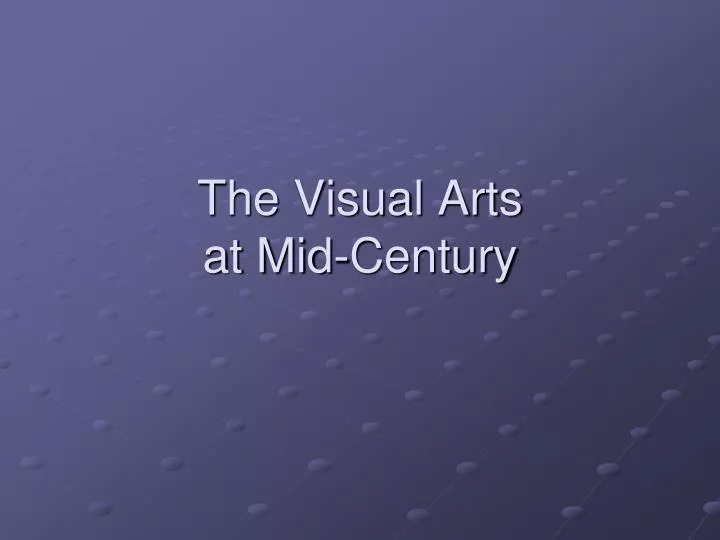 the visual arts at mid century