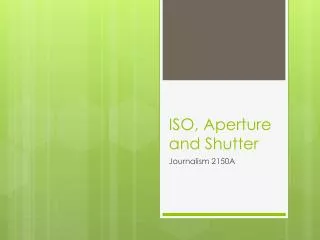 ISO, Aperture and Shutter