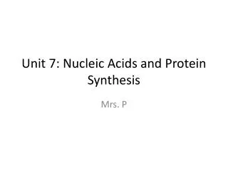 Unit 7: Nucleic Acids and Protein Synthesis