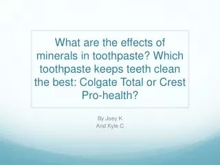 What are the effects of minerals in toothpaste ? Which toothpaste keeps teeth clean the best: Colgate Total or Crest Pr