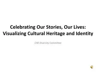 Celebrating Our Stories, Our Lives: Visualizing Cultural Heritage and Identity