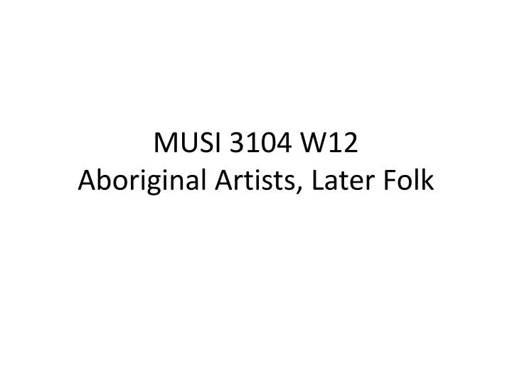 musi 3104 w12 aboriginal artists later folk