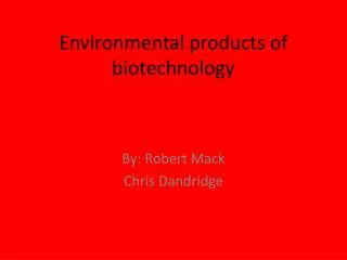 Environmental products of biotechnology