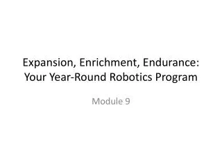 Expansion, Enrichment, Endurance: Your Year‐Round Robotics Program