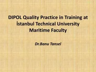 DIPOL Quality Practice in Training at ?stanbul T echnical U niversity Maritime Faculty
