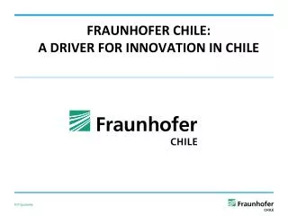 FRAUNHOFER CHILE: A DRIVER FOR INNOVATION IN CHILE