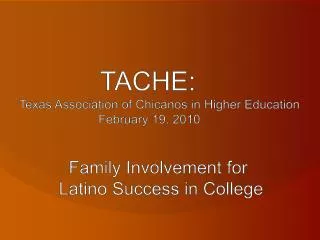 TACHE: Texas Association of Chicanos in Higher Education February 19, 2010 Family Inv