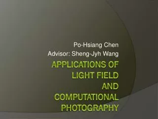 Applications of Light Field and Computational Photography