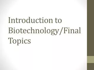Introduction to Biotechnology/Final Topics
