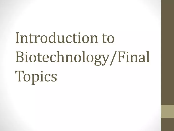 introduction to biotechnology final topics