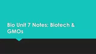 Bio Unit 7 Notes: Biotech &amp; GMOs