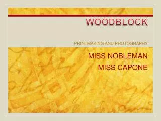 WOODBLOCK MISS NOBLEMAN MISS CAPONE