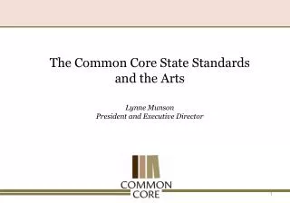 The Common Core State Standards and the Arts Lynne Munson President and Executive Director