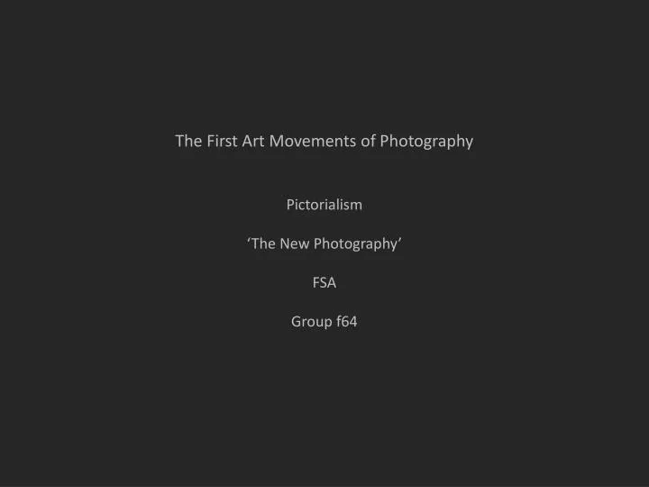 the first art movements of photography pictorialism the new photography fsa group f64