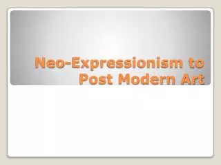 Neo-Expressionism to Post Modern Art
