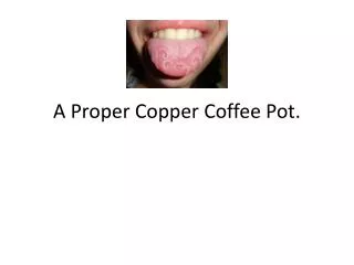 A Proper Copper Coffee Pot.
