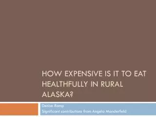 How expensive is it to eat healthfully in rural alaska ?