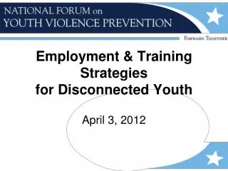 Employment &amp; Training Strategies for Disconnected Youth April 3, 2012