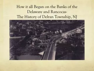 How it all Began on the Banks of the Delaware and Rancocas- The History of Delran Township, NJ