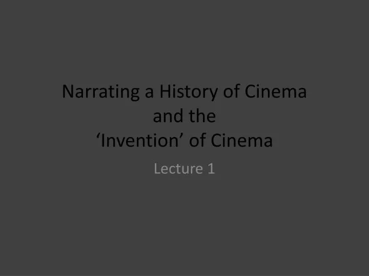 narrating a history of cinema and the invention of cinema
