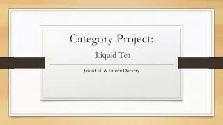 Category Project: Liquid Tea