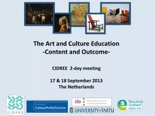 The Art and Culture Education -Content and Outcome- CIDREE 2-day meeting 17 &amp; 18 September 2013 The Netherlands