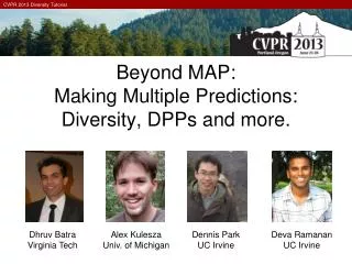 Beyond MAP: Making Multiple Predictions: Diversity, DPPs and more.