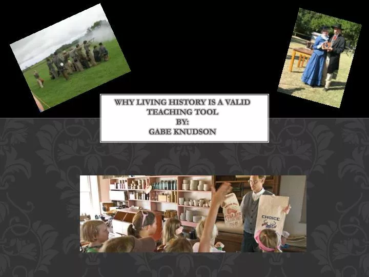 why living history is a valid teaching tool by gabe knudson