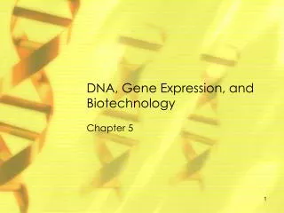 DNA, Gene Expression, and Biotechnology
