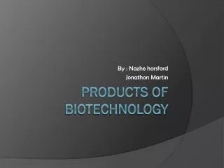 Products of Biotechnology