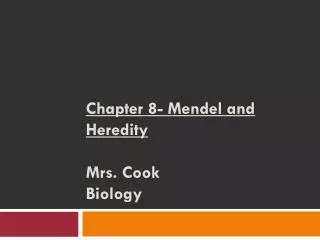 Chapter 8- Mendel and Heredity Mrs. Cook Biology