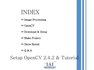 INDEX ? Image Processing ? OpenCV ? Download &amp; Setup ? Make Project ? Show Result ? Q &amp; A
