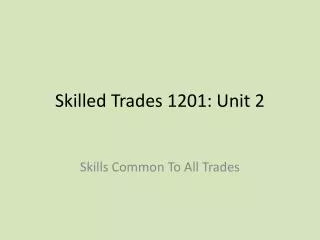 Skilled Trades 1201: Unit 2