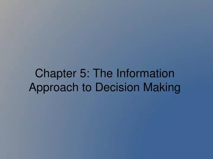 chapter 5 the information approach to decision making