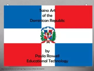 Taino Art of the Dominican Republic by Paula Roswell Educational Technology